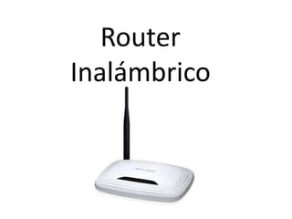 Router
Inalámbrico
 