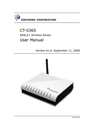 CT-5365
ADSL2+ Wireless Router

User Manual

           Version A1.0, September 11, 2008




                                     261094-001
 