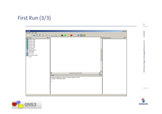 First Run (3/3)
                                                                  13




GNS3 (Steven Glogger, steven.glogger@swisscom.com)   14.08.2009
 