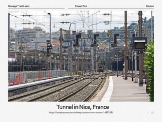 10
|
Routes
Manage Train Learn Power Pics
TunnelinNice,France
https://pixabay.com/en/railway-station-nice-tunnel-1485538/
 
