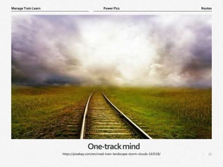 20
|
Routes
Manage Train Learn Power Pics
One-trackmind
https://pixabay.com/en/road-train-landscape-storm-clouds-163518/
 