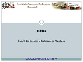 ROUTES
Faculté des Sciences et Techniques de Marrakech
www.GenieCivilPDF.com
 