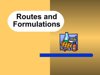 Routes and Formulations 
