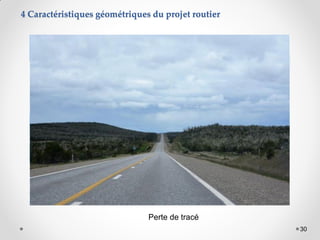 30
Perte de tracé
4 Caractéristiques géométriques du projet routier
 