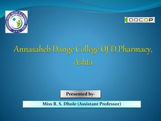 Presented by-
Miss R. S. Dhole (Assistant Professor)
 