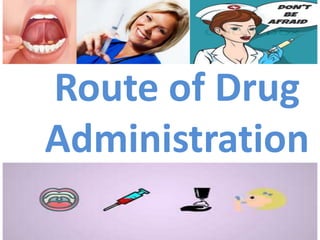 Route of Drug
Administration
 