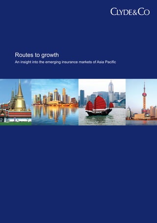 Routes to growth
An insight into the emerging insurance markets of Asia Pacific
 