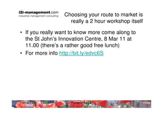 Choosing your route to market is
                   really a 2 hour workshop itself

• If you really want to know more com...