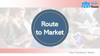Route
to Market
Your Company Name
 