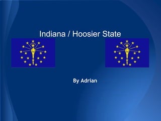 Indiana / Hoosier State




         By Adrian
 