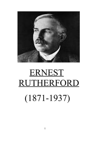 ERNEST
RUTHERFORD
(1871-1937)
1
 
