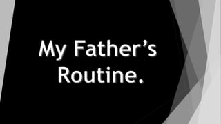 My Father's Routine