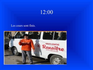 12:00 Les cours sont finis. 
