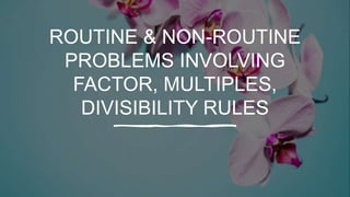 Routine non-routine-problems-involving-factor-multiples | PPTX