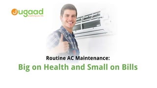 Routine AC Maintenance:
Big on Health and Small on Bills
 