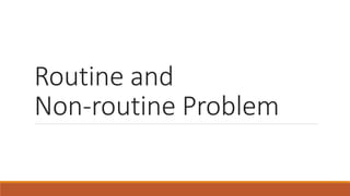 Routine and
Non-routine Problem
 