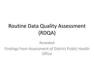 Routine Data Quality Assessment
(RDQA)
Nuwakot
Findings from Assessment of District Public Health
Office
 