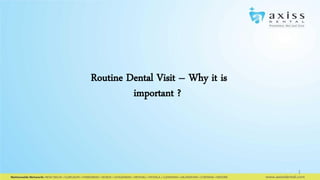 Routine Dental Visit – Why it is
important ?

1

 
