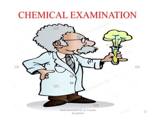 CHEMICAL EXAMINATION
Stool examination by Dr. Priyanka
Buragohain
22
 