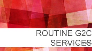 ROUTINE G2C
SERVICESCases around the Globe
 