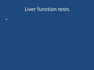 Liver function tests
•
 