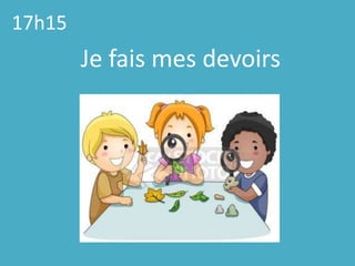 17h15Je fais mes devoirs