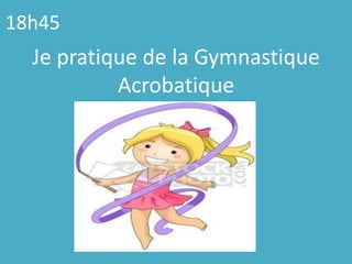 18h45Jepratique de laGymnastique Acrobatique