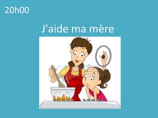 20h00J'aide ma mère