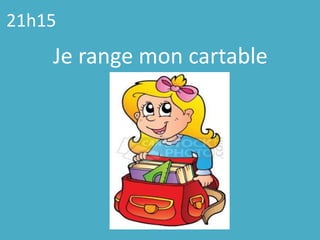 21h15Je range moncartable