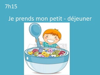 7h15Je prendsmonpetit - déjeuner