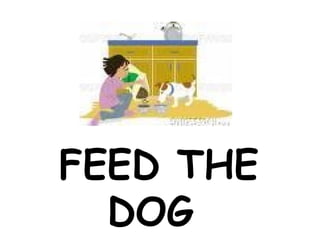 FEED THE
  DOG
 