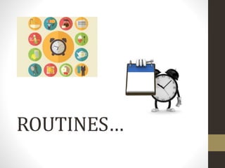 ROUTINES…
 