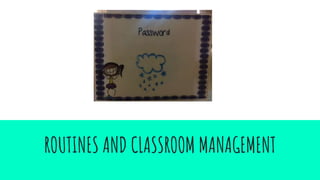 ROUTINES AND CLASSROOM MANAGEMENT
 