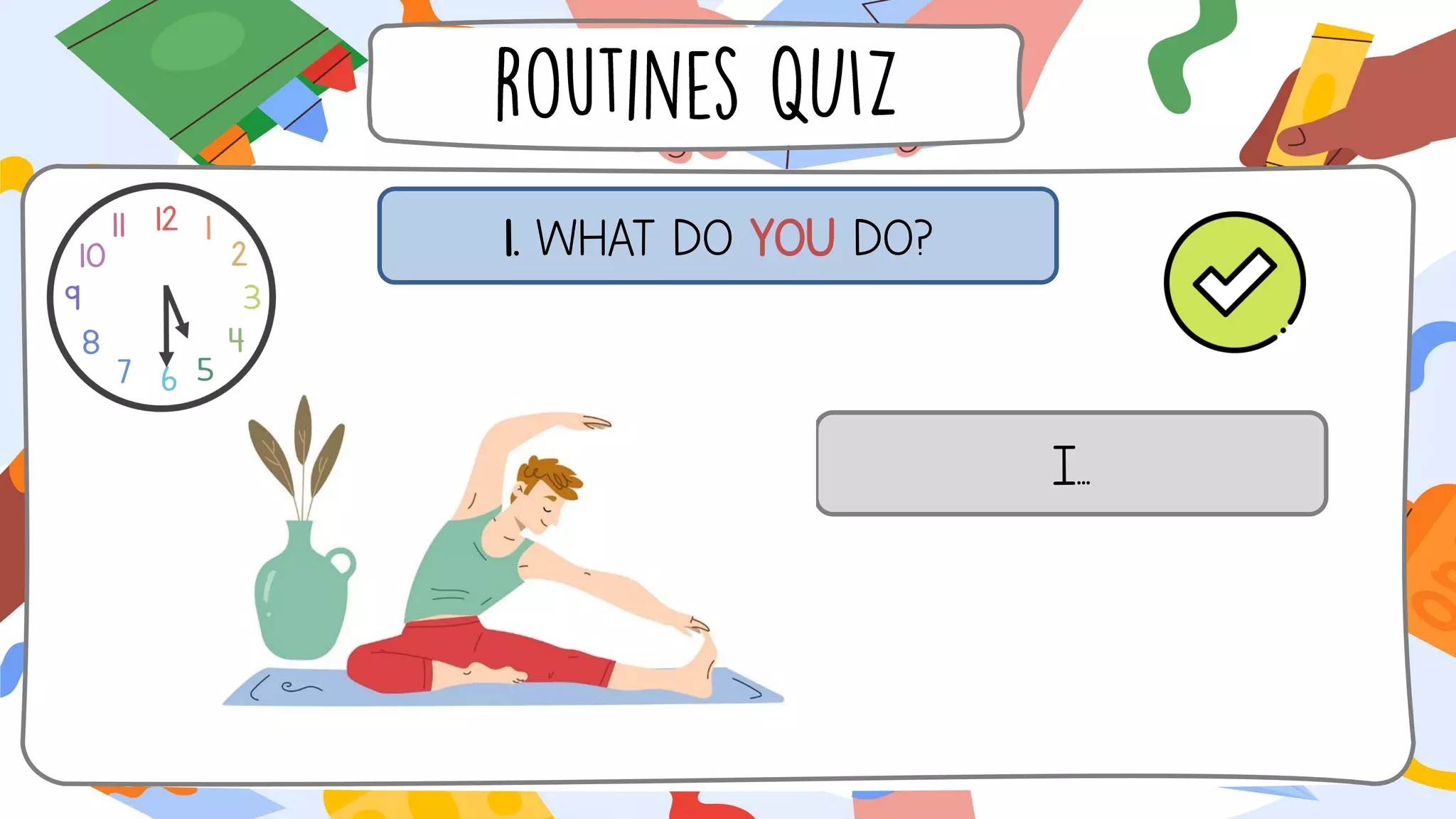 1. WHAT DO YOU DO?
I...
 