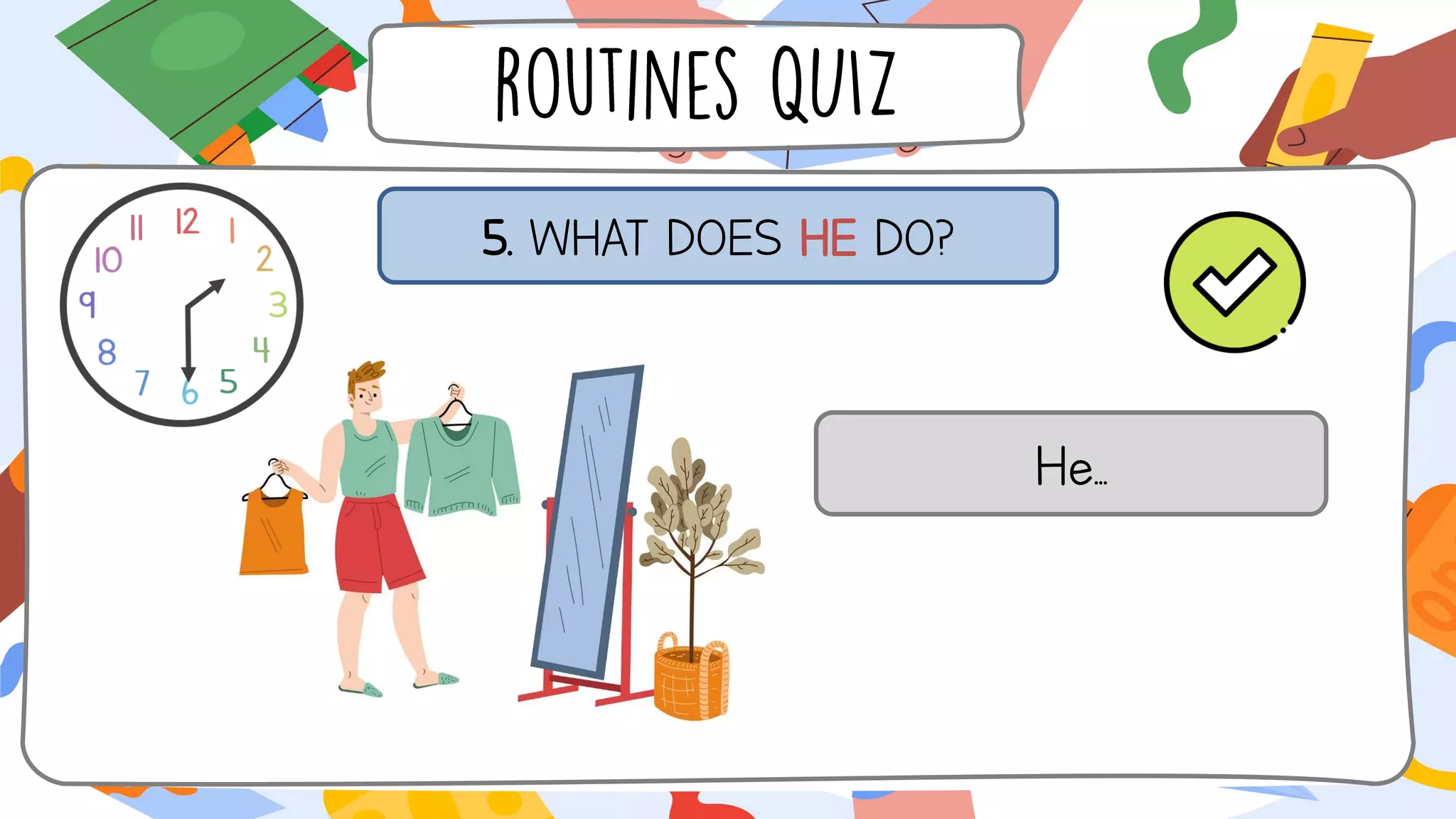 5. WHAT DOES HE DO?
He...
 