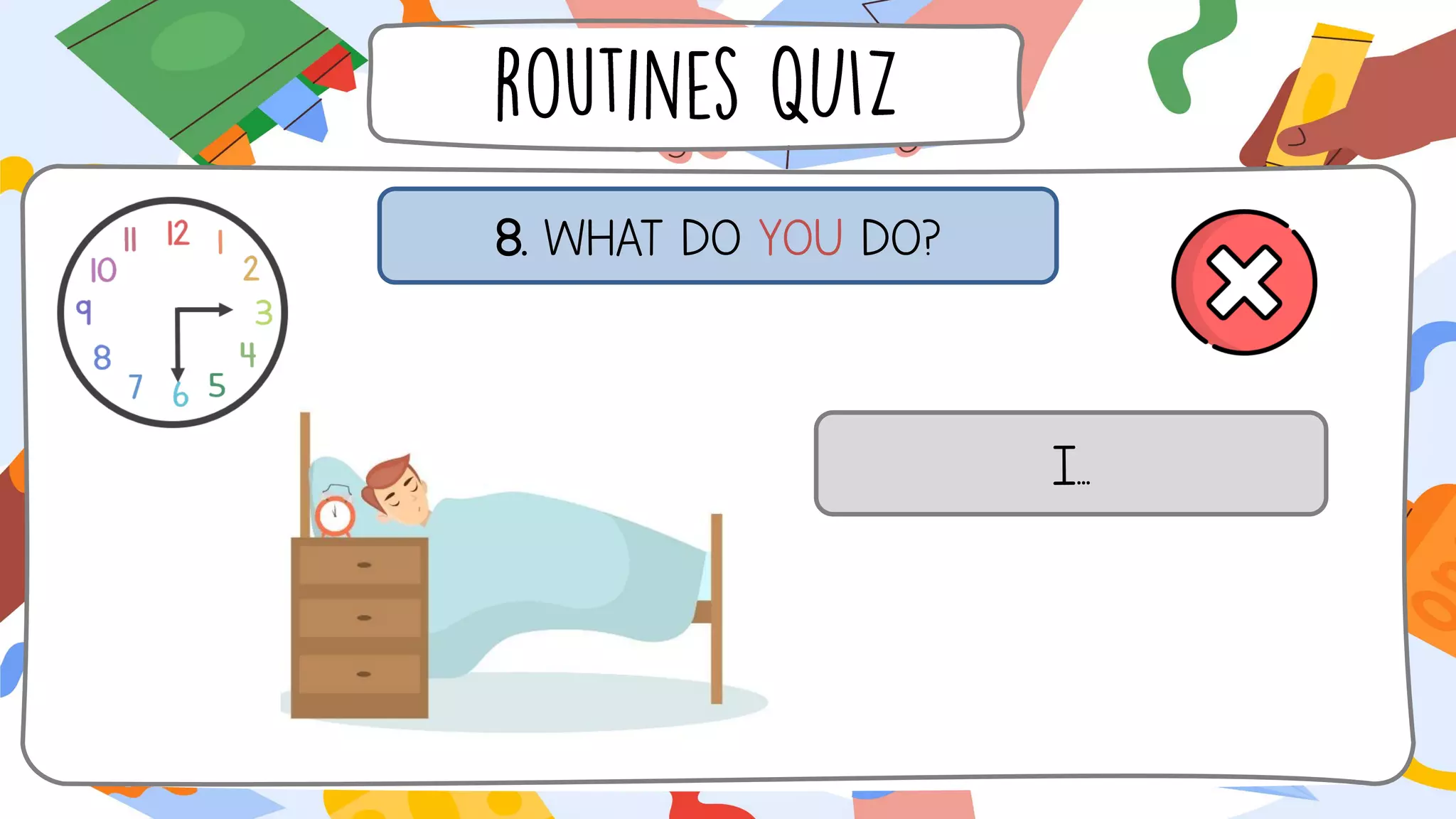 8. WHAT DO YOU DO?
I...
 