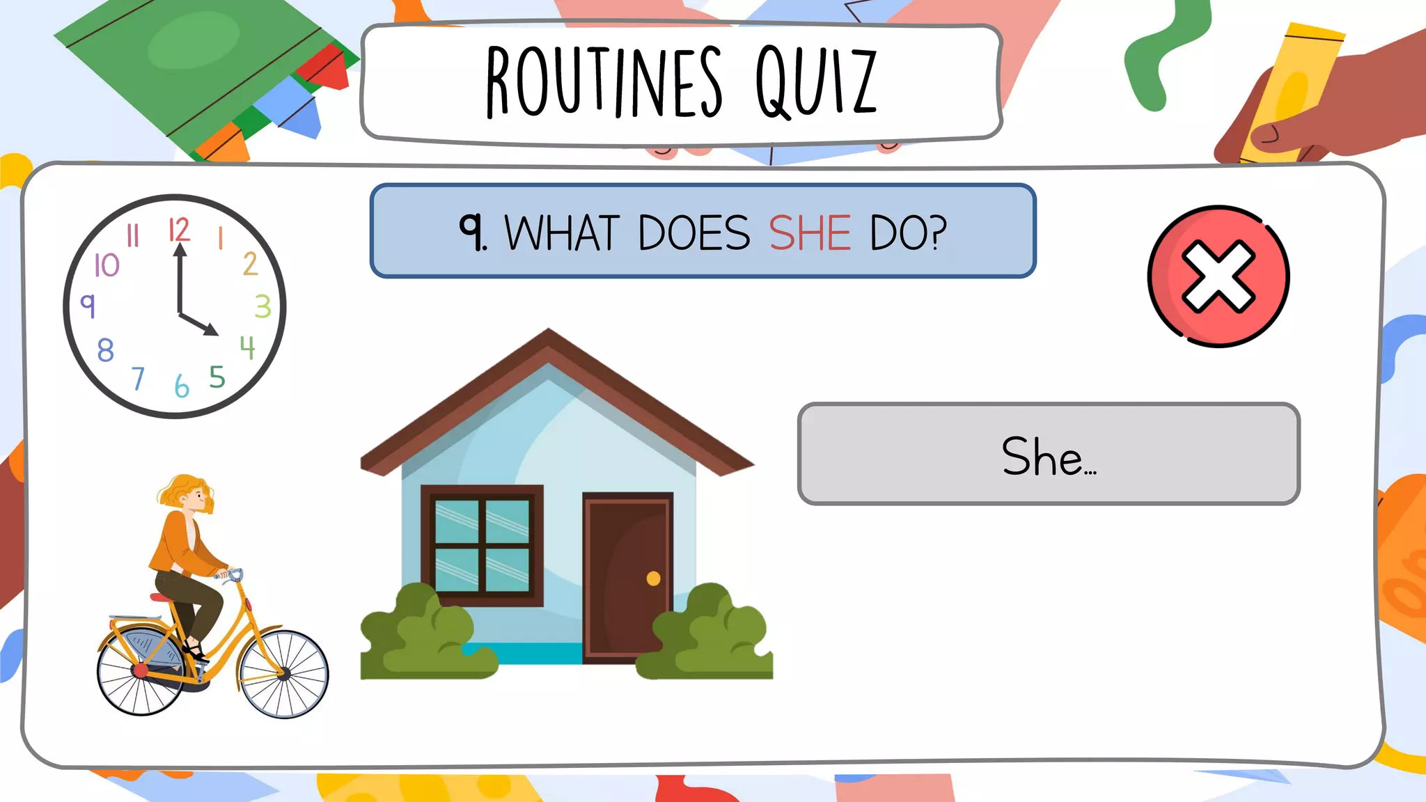 9. WHAT DOES SHE DO?
She...
 