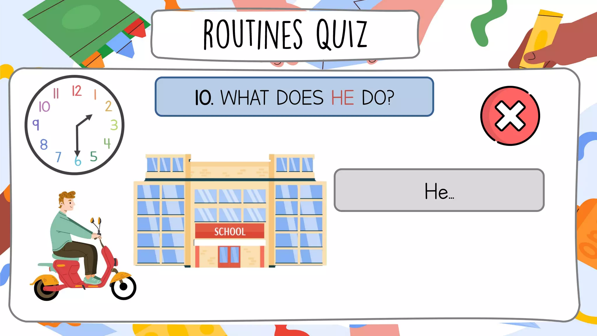 10. WHAT DOES HE DO?
He...
 