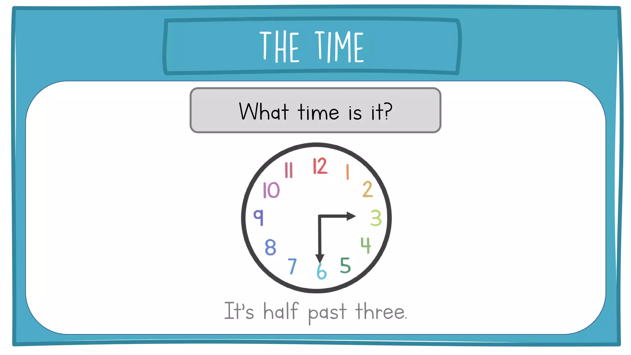 What time is it?
It’s half past three.
 