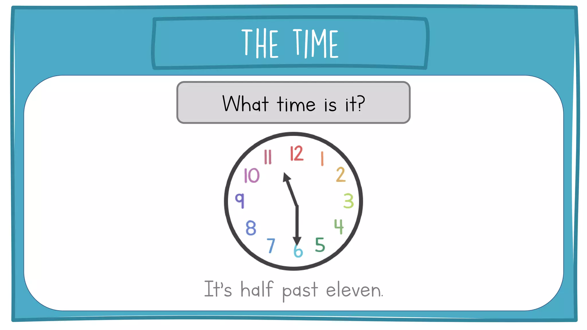 What time is it?
It’s half past eleven.
 