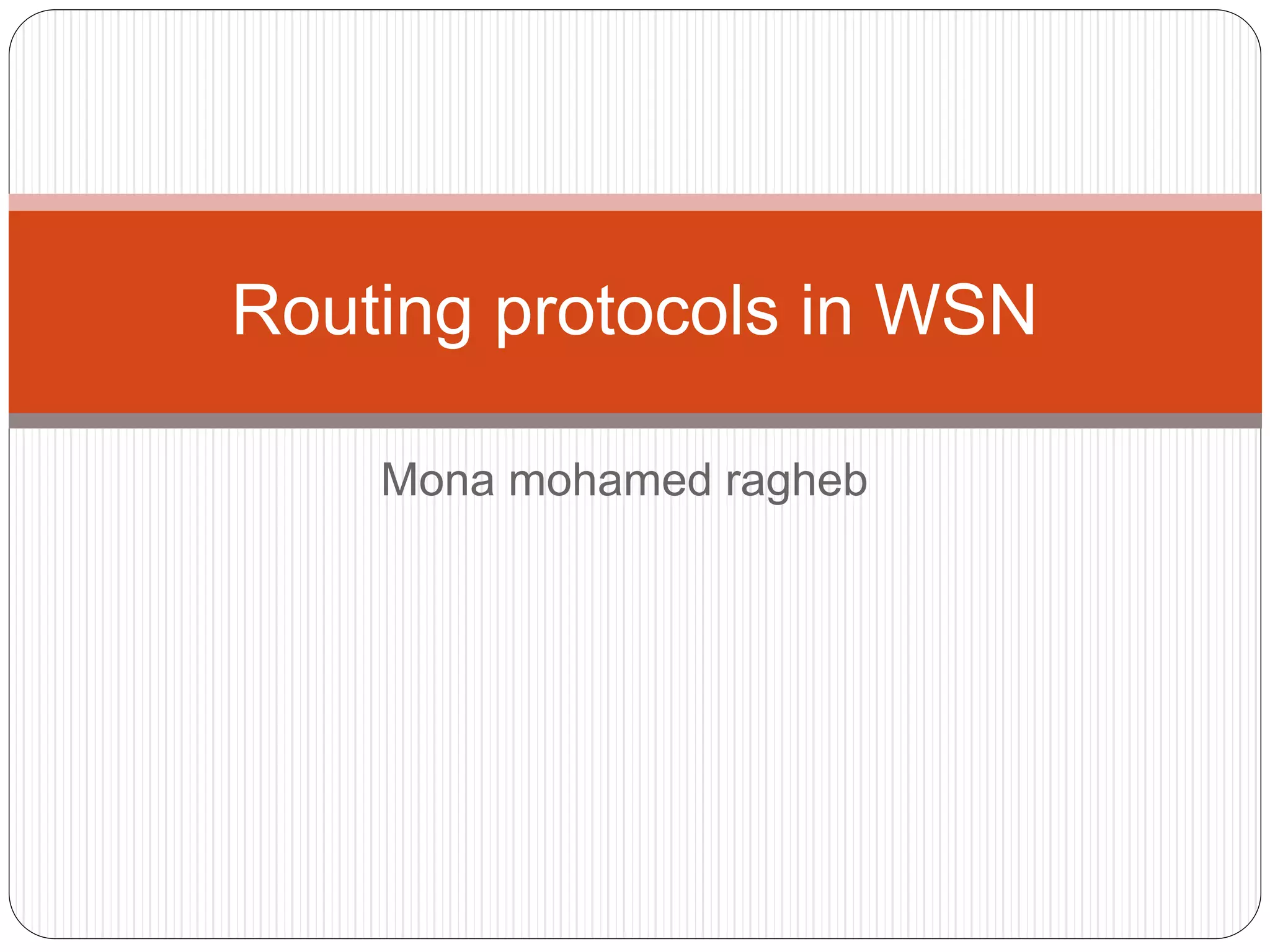 Mona mohamed ragheb
Routing protocols in WSN
 