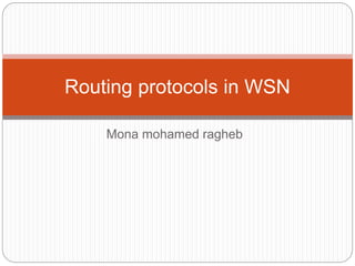 Mona mohamed ragheb
Routing protocols in WSN
 
