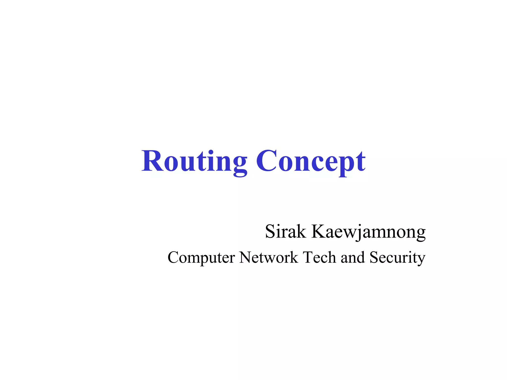 Routing Concept
Sirak Kaewjamnong
Computer Network Tech and Security
 