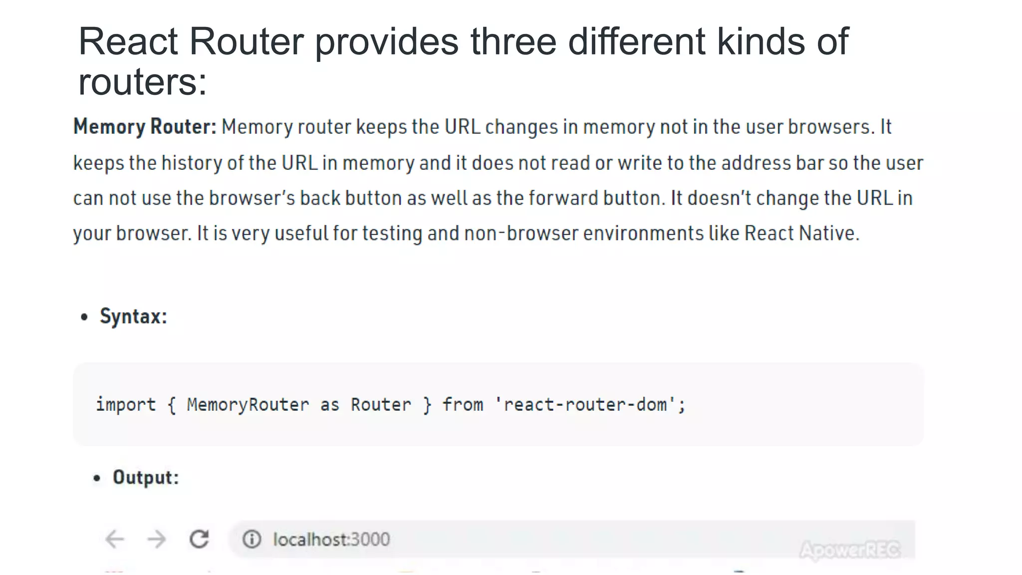 React Router provides three different kinds of
routers: