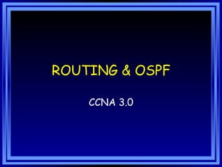 ROUTING & OSPF CCNA 3.0 