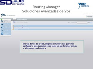 Una vez dentro de la web, elegimos el número que queremos configurar o bien buscamos entre todos los que tenemos activos y  pinchamos en el número. Routing Manager Soluciones Avanzadas de Voz 