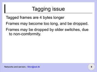 Two basic ways Ethernet packages are tagged (IEEE 802.1Q) 