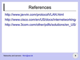 VLANs based on the physical port of the switch. VLANs chosen dynamically, by MAC address or by switch port. 