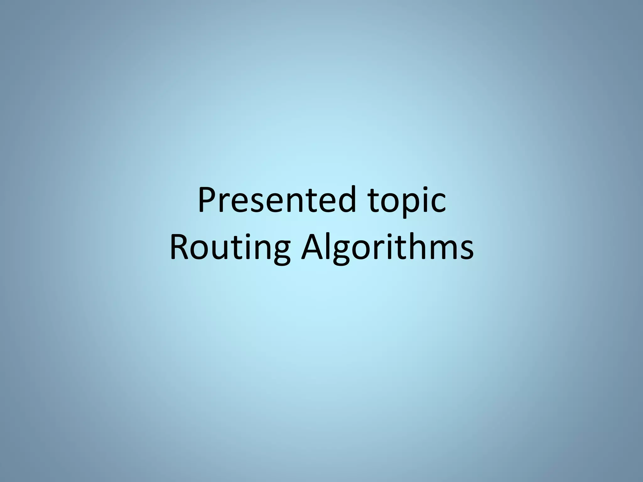 Presented topic
Routing Algorithms
 
