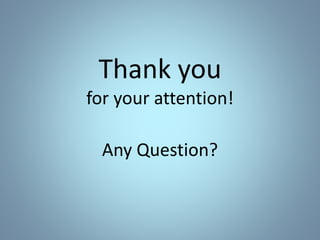 Thank you
for your attention!
Any Question?
 